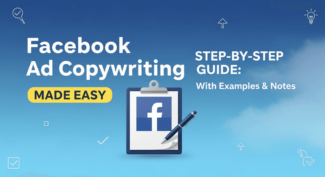 Facebook Ad Copywriting Made Easy: Step-by-Step Guide With Examples & Notes Facebook Ad Copywriting Made Easy: Step-by-Step Guide With Examples & Notes